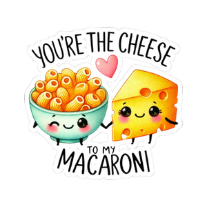 Your The Cheese To My Macaroni Kiss-Cut Stickers