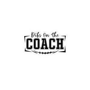 Dibs On The Coach Kiss-Cut Vinyl Decal - Fun Sports Sticker for Coaches and Athletes