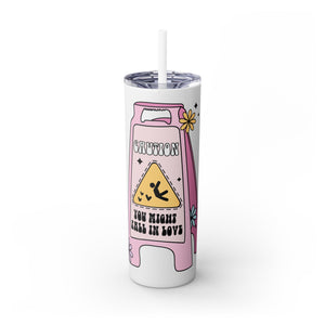 Caution You May Fall In Love Skinny Tumbler with Straw, 20oz