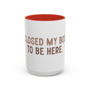 I Closed My Book To Be Here Accent Coffee Mug (11, 15oz)