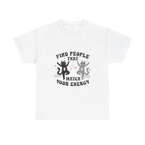 Find People Who Match Your Energy Unisex Heavy Cotton Tee Express Delivery available
