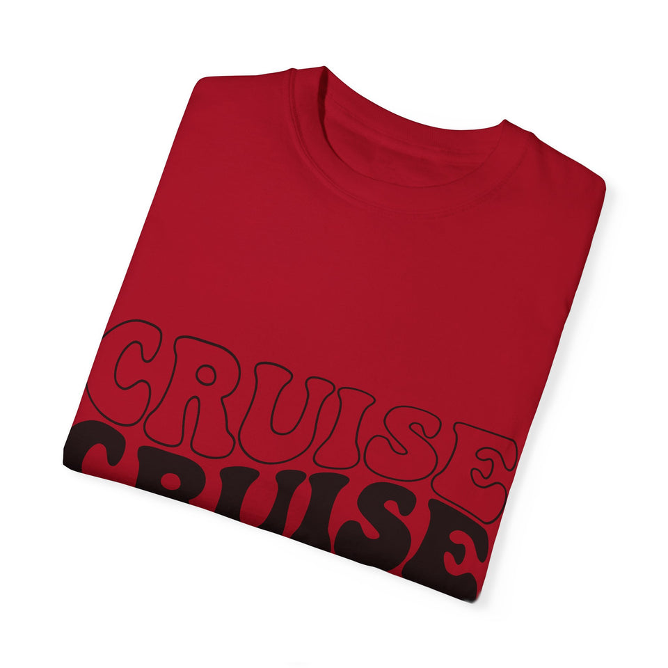 Cruise Cruise Cruise Unisex Garment-Dyed T-shirt