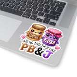 We Go Together Like PB&J Kiss-Cut Stickers