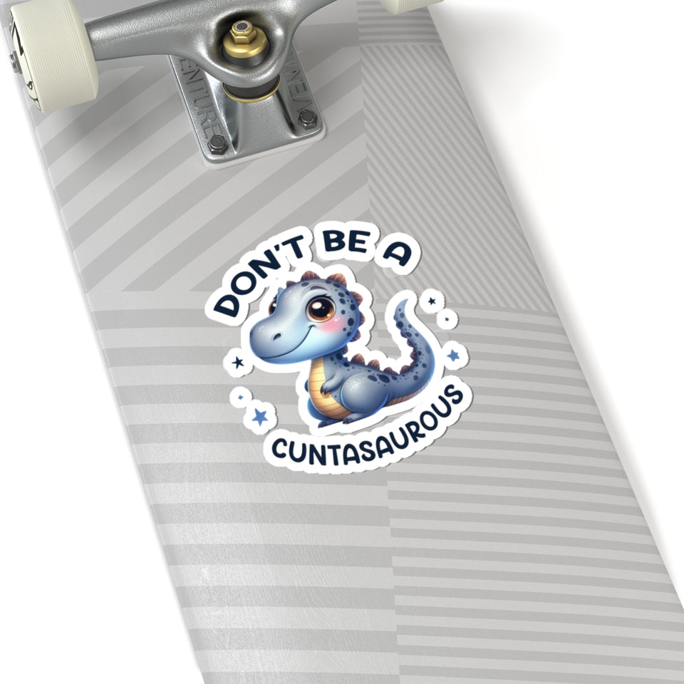 Don’t Be A Cuntasaurous Kiss-Cut Stickers