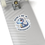 Don’t Be A Cuntasaurous Kiss-Cut Stickers