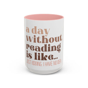 A Day Without Reading Accent Coffee Mug (11, 15oz)