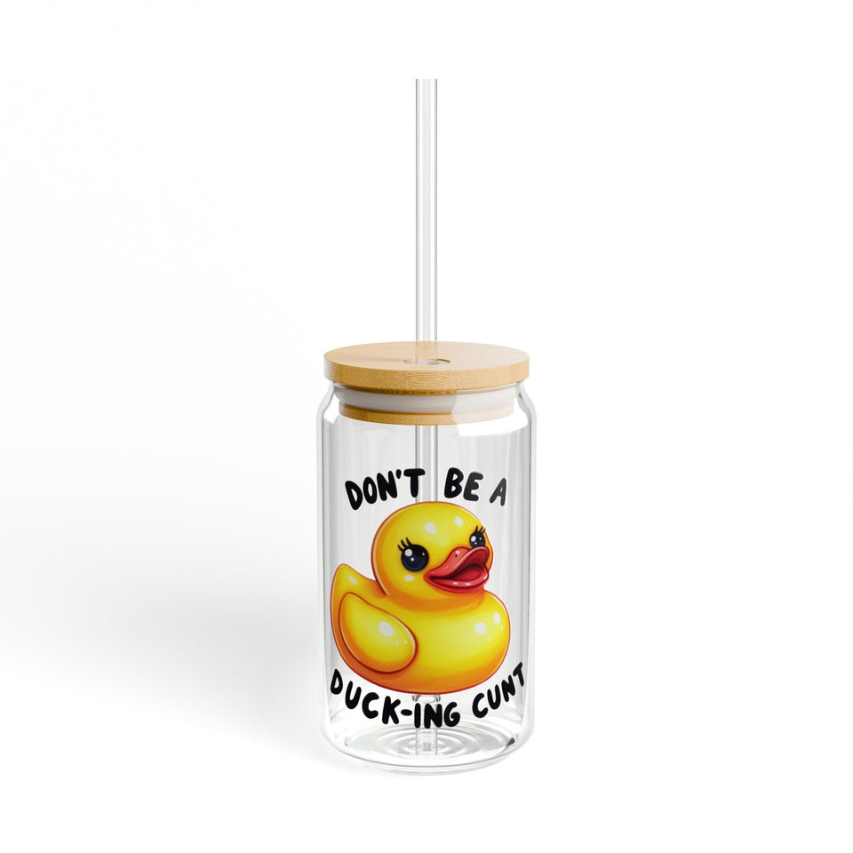 Dont Be A Ducking-Cunt Sipper Glass, 16oz