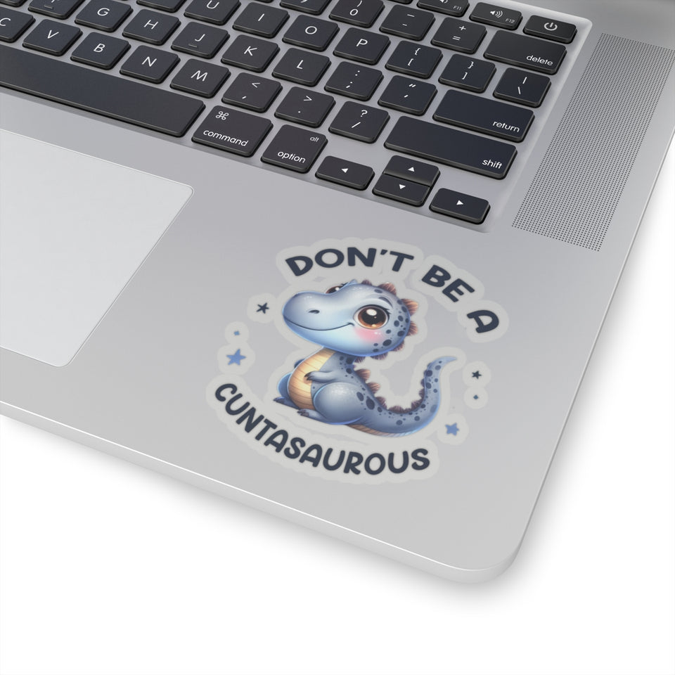 Don’t Be A Cuntasaurous Kiss-Cut Stickers