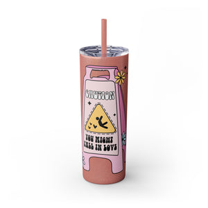 Caution You May Fall In Love Skinny Tumbler with Straw, 20oz