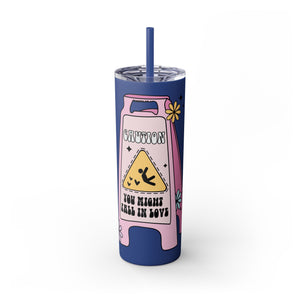 Caution You May Fall In Love Skinny Tumbler with Straw, 20oz