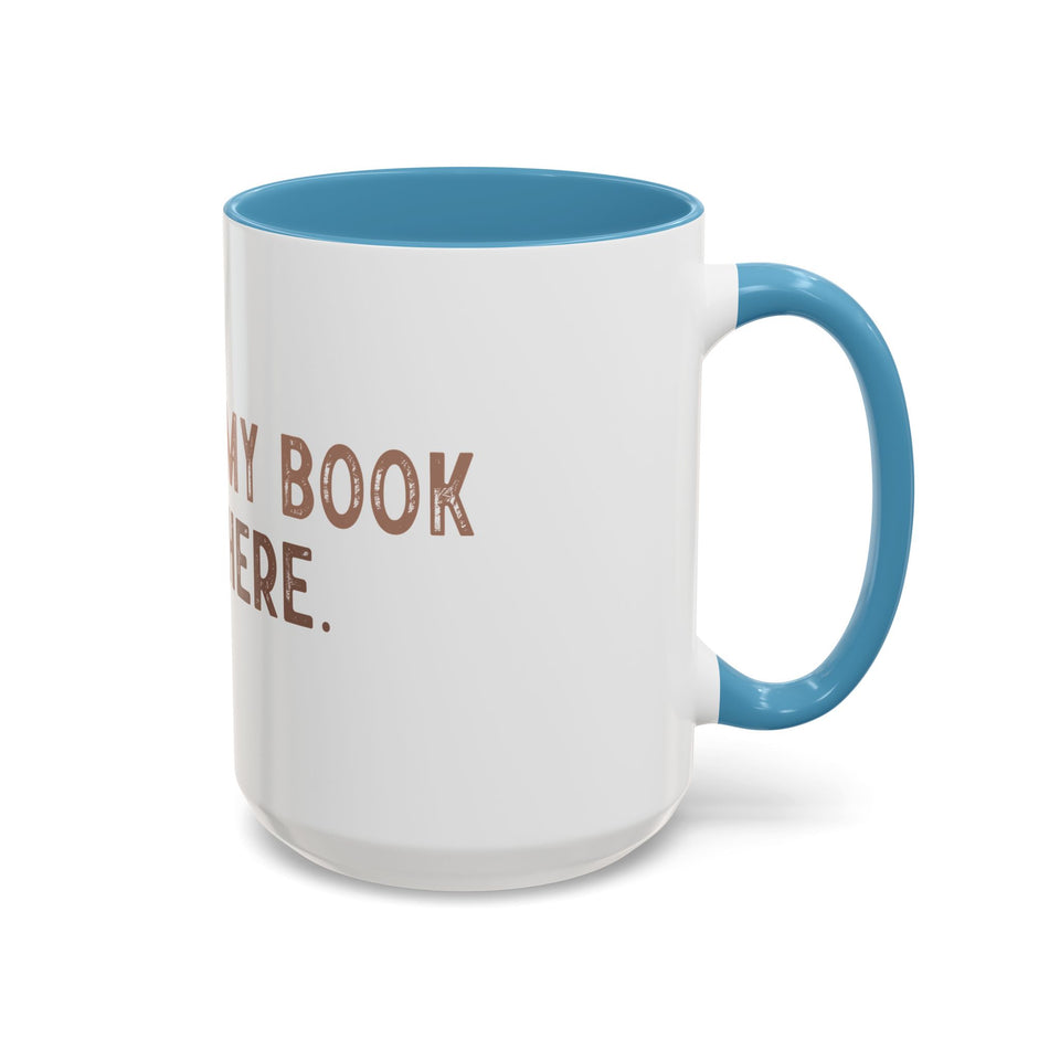 I Closed My Book To Be Here Accent Coffee Mug (11, 15oz)
