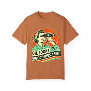 "Oh Look! Nobody Gives a Shit" Funny Unisex Garment-Dyed T-Shirt