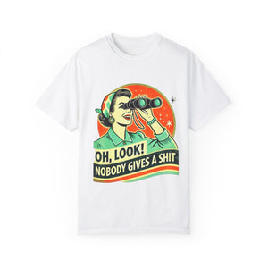 "Oh Look! Nobody Gives a Shit" Funny Unisex Garment-Dyed T-Shirt