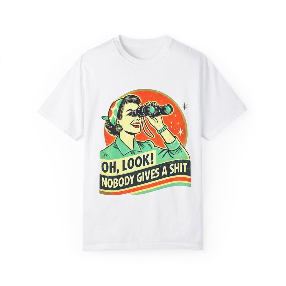 "Oh Look! Nobody Gives a Shit" Funny Unisex Garment-Dyed T-Shirt