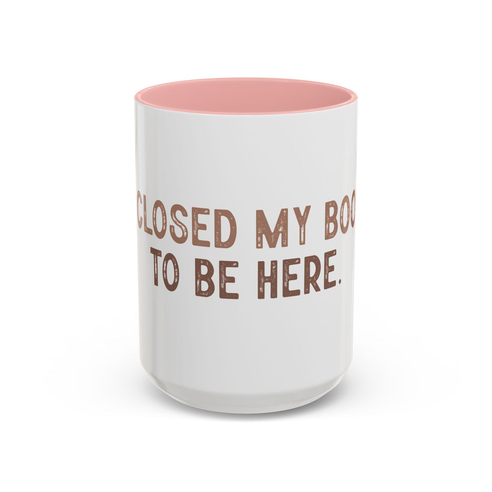 I Closed My Book To Be Here Accent Coffee Mug (11, 15oz)