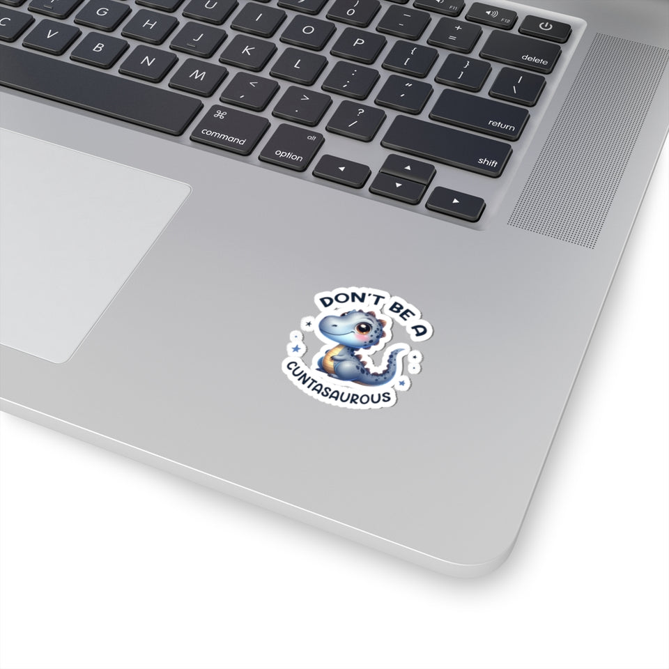 Don’t Be A Cuntasaurous Kiss-Cut Stickers