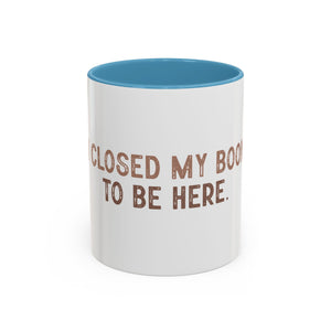 I Closed My Book To Be Here Accent Coffee Mug (11, 15oz)