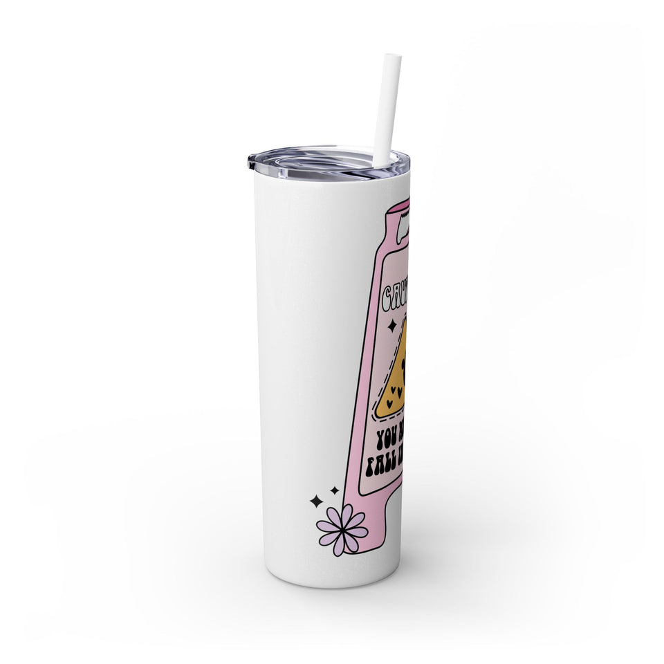 Caution You May Fall In Love Skinny Tumbler with Straw, 20oz