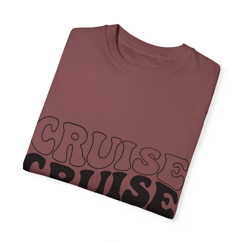 Cruise Cruise Cruise Unisex Garment-Dyed T-shirt