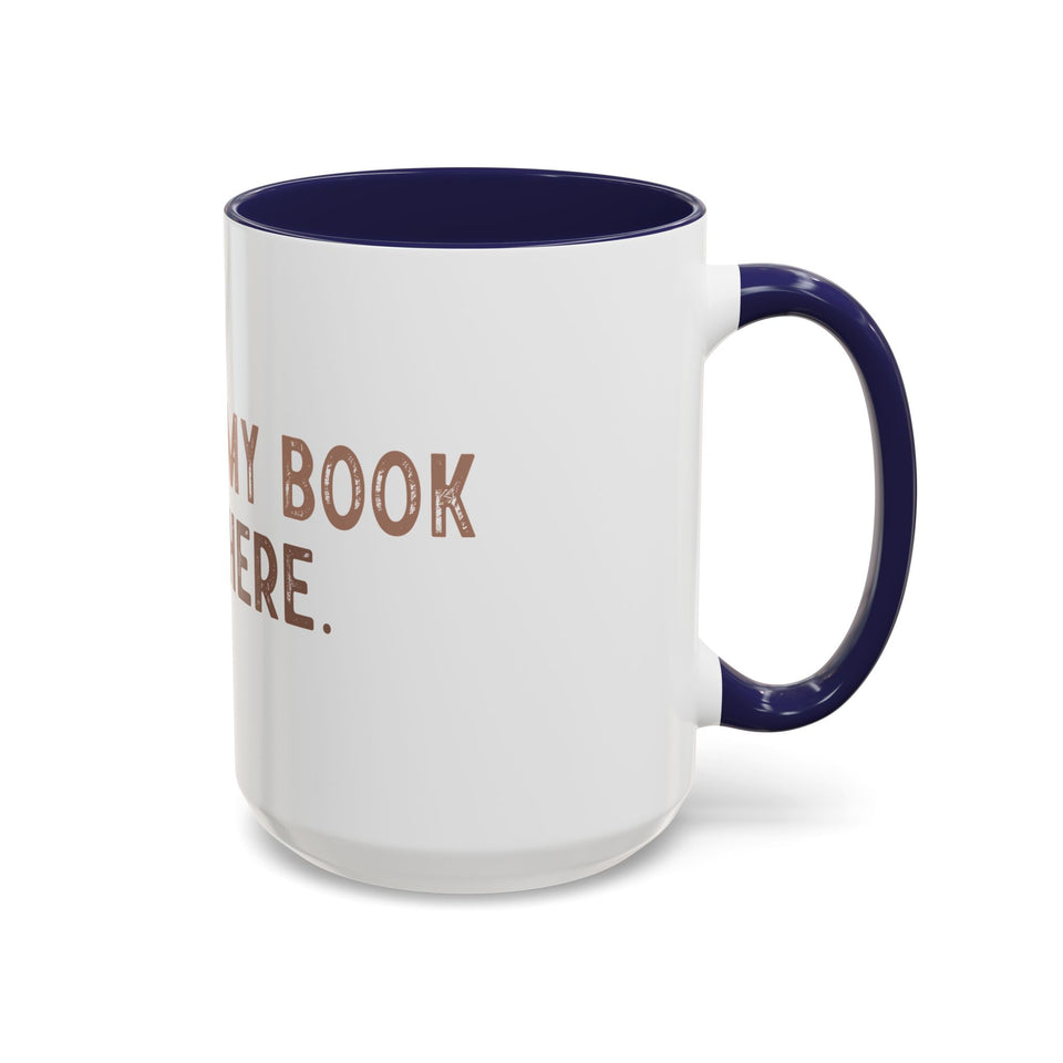 I Closed My Book To Be Here Accent Coffee Mug (11, 15oz)