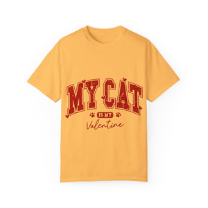 My Cat Is My Valentine Unisex Garment-Dyed T-shirt