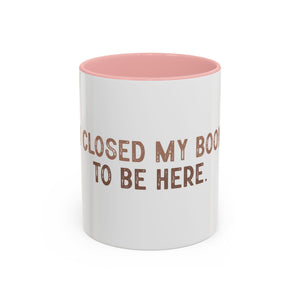 I Closed My Book To Be Here Accent Coffee Mug (11, 15oz)