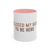 I Closed My Book To Be Here Accent Coffee Mug (11, 15oz)