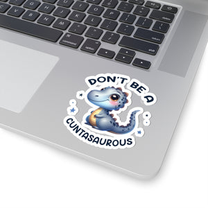 Don’t Be A Cuntasaurous Kiss-Cut Stickers