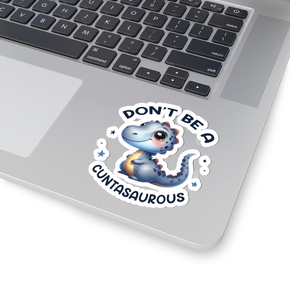 Don’t Be A Cuntasaurous Kiss-Cut Stickers