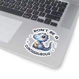 Don’t Be A Cuntasaurous Kiss-Cut Stickers