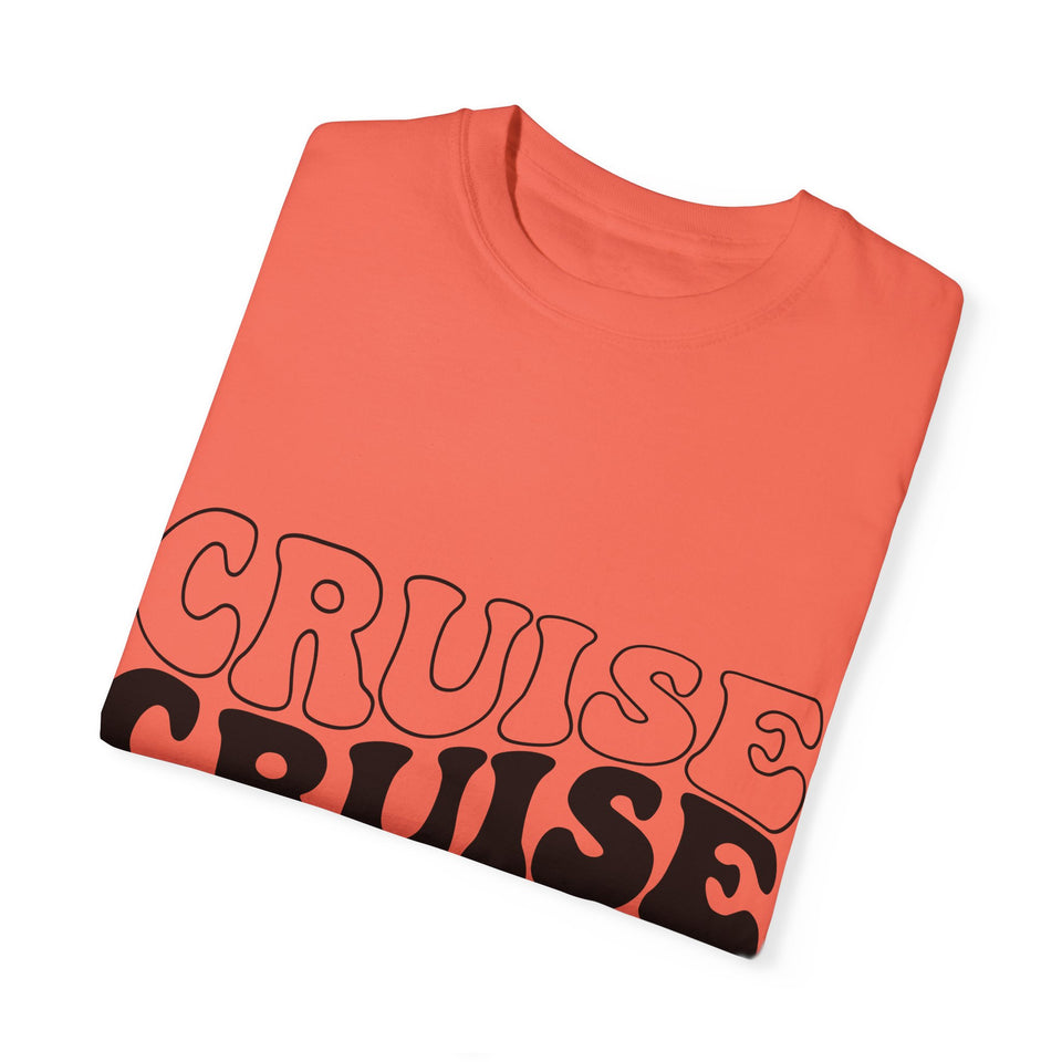 Cruise Cruise Cruise Unisex Garment-Dyed T-shirt
