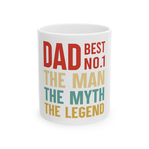 Dad, The Man The Myth Ceramic Mug, (11oz, 15oz)