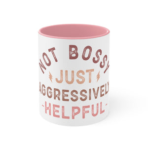 Not Bossy Just Aggressively Helpful  Accent Mugs