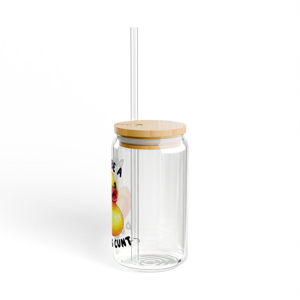 Dont Be A Ducking-Cunt Sipper Glass, 16oz