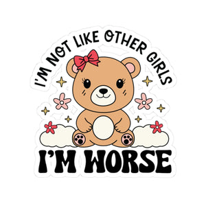 Im Not Like Other Girls, I'm Worse Kiss-Cut Stickers