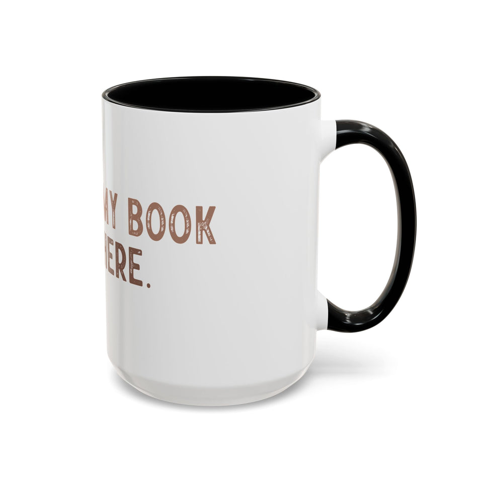 I Closed My Book To Be Here Accent Coffee Mug (11, 15oz)