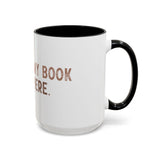 I Closed My Book To Be Here Accent Coffee Mug (11, 15oz)