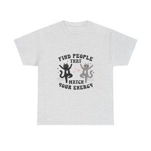 Find People Who Match Your Energy Unisex Heavy Cotton Tee Express Delivery available
