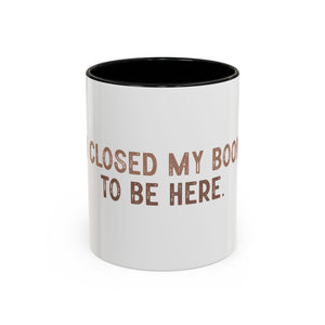 I Closed My Book To Be Here Accent Coffee Mug (11, 15oz)