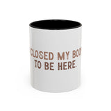 I Closed My Book To Be Here Accent Coffee Mug (11, 15oz)