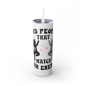 Find People Who Match Your Energy Skinny Tumbler with Straw, 20oz