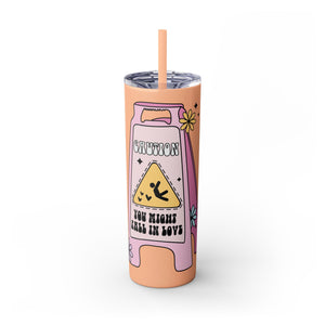 Caution You May Fall In Love Skinny Tumbler with Straw, 20oz
