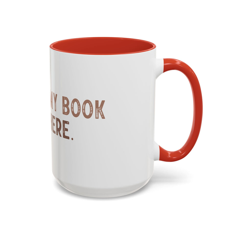 I Closed My Book To Be Here Accent Coffee Mug (11, 15oz)