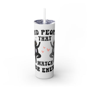 Find People Who Match Your Energy Skinny Tumbler with Straw, 20oz