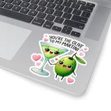 Your Hte Olive To My Martini Kiss-Cut Stickers