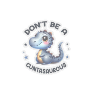 Don’t Be A Cuntasaurous Kiss-Cut Stickers