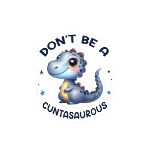 Don’t Be A Cuntasaurous Kiss-Cut Stickers
