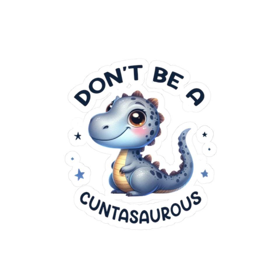 Don’t Be A Cuntasaurous Kiss-Cut Stickers