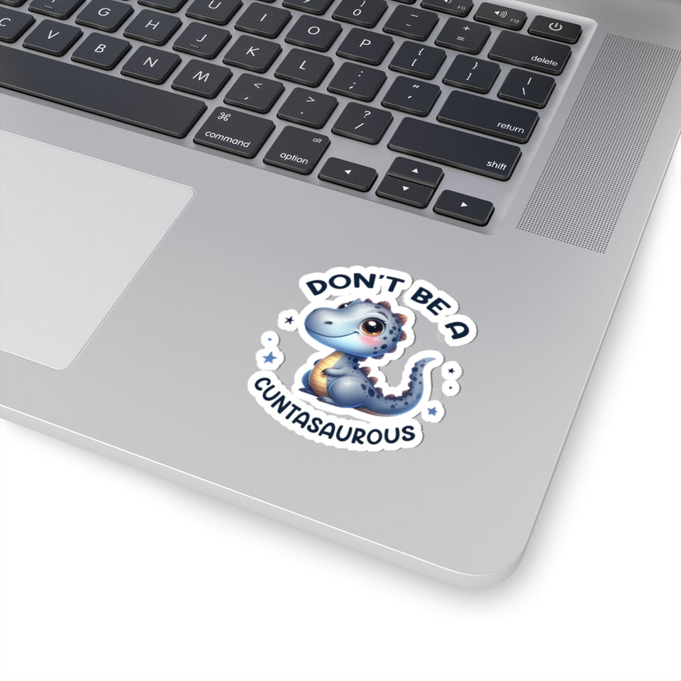 Don’t Be A Cuntasaurous Kiss-Cut Stickers