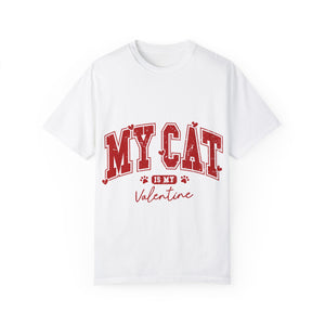 My Cat Is My Valentine Unisex Garment-Dyed T-shirt